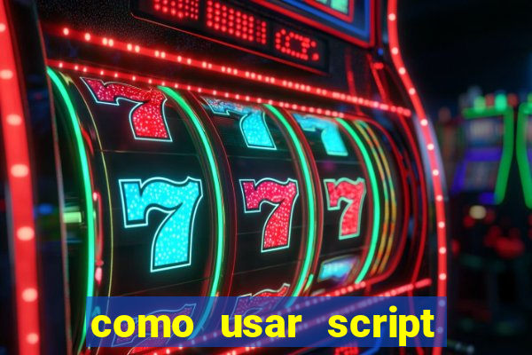 como usar script no cmsp